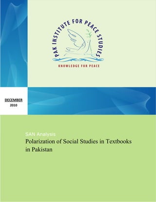 0 | P a g e
http://www.san-pips.com/download.php?f=65.pdf
Polarization of Social Studies in Textbooks in PakistanDecember 2010
SAN Analysis
Polarization of Social Studies in Textbooks
in Pakistan
DECEMBER
2010
 