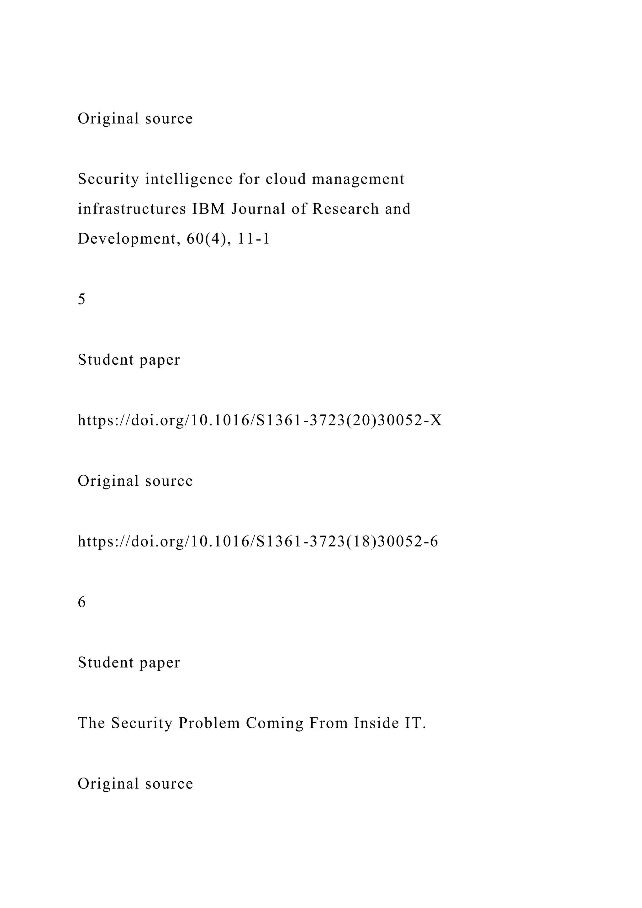 Original source
Security intelligence for cloud management
infrastructures IBM Journal of Research and
Development, 60(4), 11-1
5
Student paper
https://doi.org/10.1016/S1361-3723(20)30052-X
Original source
https://doi.org/10.1016/S1361-3723(18)30052-6
6
Student paper
The Security Problem Coming From Inside IT.
Original source
 