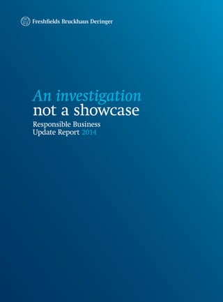 An investigation
not a showcase
Responsible Business
Update Report 2014
 