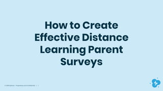 © 2019 Dyknow – Proprietary and Confidential | 1
How to Create
Effective Distance
Learning Parent
Surveys
 