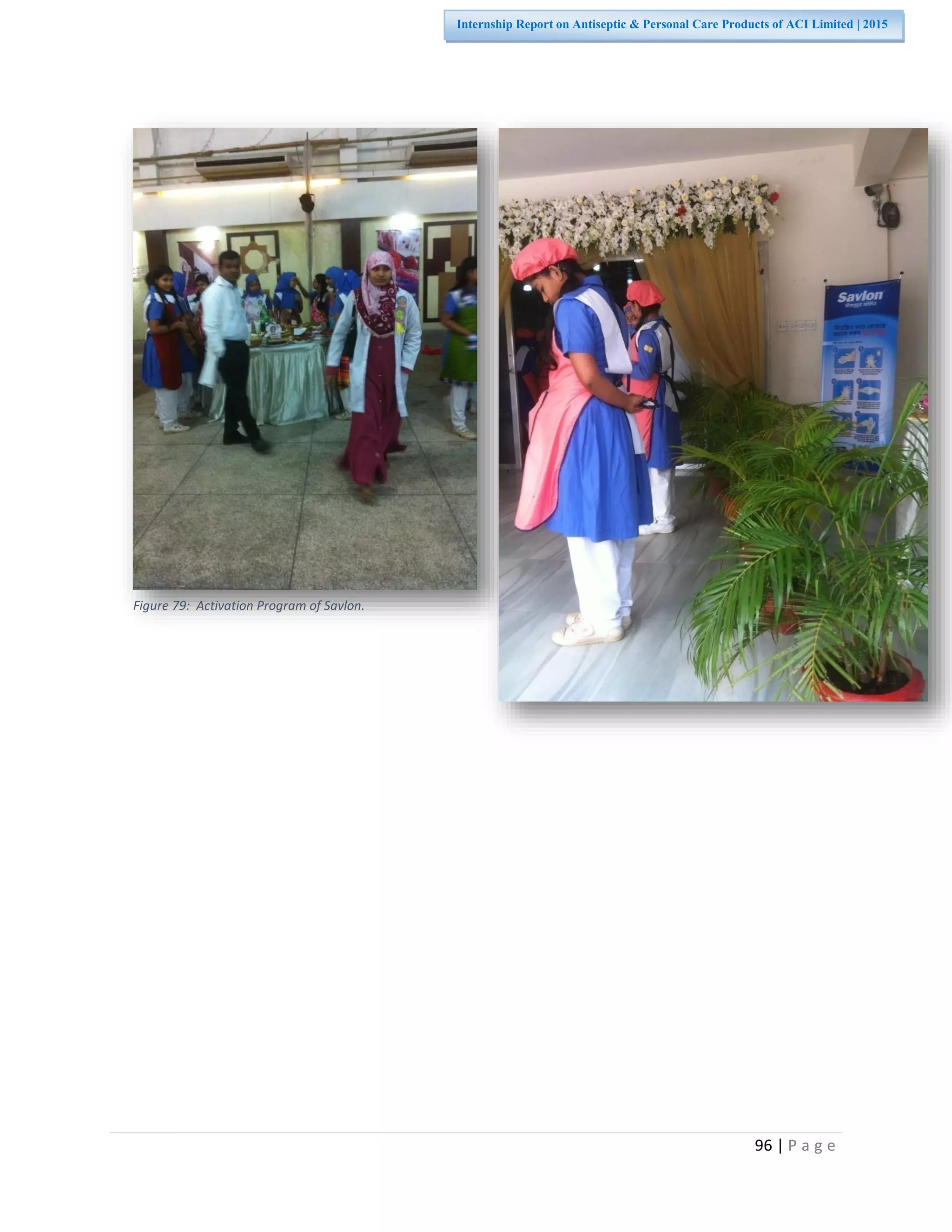 96 | P a g e
Internship Report on Antiseptic & Personal Care Products of ACI Limited | 2015
Figure 79: Activation Program of Savlon.
 