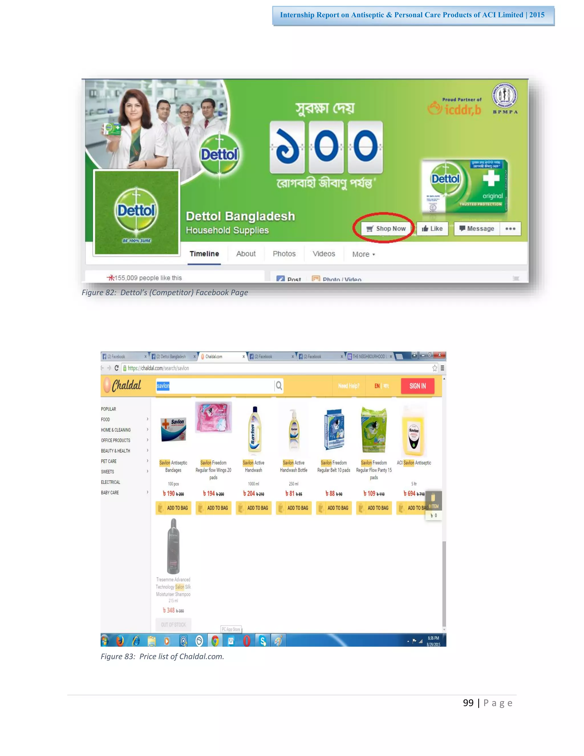 99 | P a g e
Internship Report on Antiseptic & Personal Care Products of ACI Limited | 2015
Figure 82: Dettol’s (Competitor) Facebook Page
Figure 83: Price list of Chaldal.com.
 