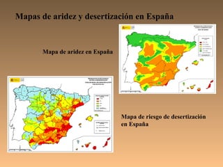 Mapas de aridez y desertización en España



       Mapa de aridez en España




                                  Mapa de riesgo de desertización
                                  en España
 