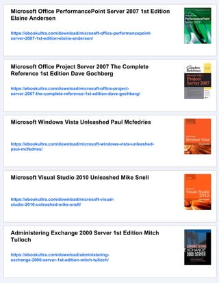 Microsoft Office PerformancePoint Server 2007 1st Edition
Elaine Andersen
https://ebookultra.com/download/microsoft-office-performancepoint-
server-2007-1st-edition-elaine-andersen/
Microsoft Office Project Server 2007 The Complete
Reference 1st Edition Dave Gochberg
https://ebookultra.com/download/microsoft-office-project-
server-2007-the-complete-reference-1st-edition-dave-gochberg/
Microsoft Windows Vista Unleashed Paul Mcfedries
https://ebookultra.com/download/microsoft-windows-vista-unleashed-
paul-mcfedries/
Microsoft Visual Studio 2010 Unleashed Mike Snell
https://ebookultra.com/download/microsoft-visual-
studio-2010-unleashed-mike-snell/
Administering Exchange 2000 Server 1st Edition Mitch
Tulloch
https://ebookultra.com/download/administering-
exchange-2000-server-1st-edition-mitch-tulloch/
 