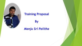 Training Proposal
By
Manju Sri Palitha
 