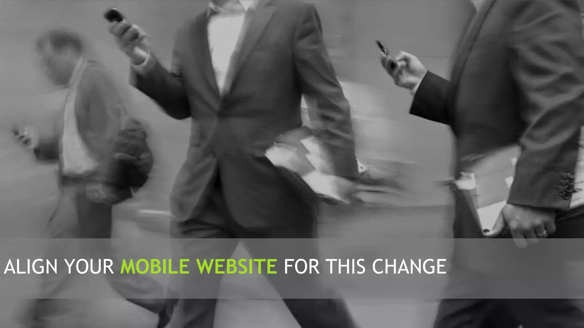 12
ALIGN YOUR MOBILE WEBSITE FOR THIS CHANGE
 