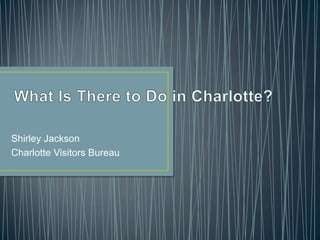 Shirley Jackson
Charlotte Visitors Bureau
 