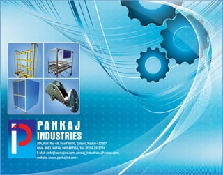 PANKAJ
INDUSTRIES394, Plot No -69, Sicoﬀ MIDC, Satpur, Nashik-422007
Mob -9881246746, 9405887556, Tel. : 0253-2355774
E-Mail : info@pankajind.com, pankaj_industries1@yahoo.com,
website : www.pankajind.com
 