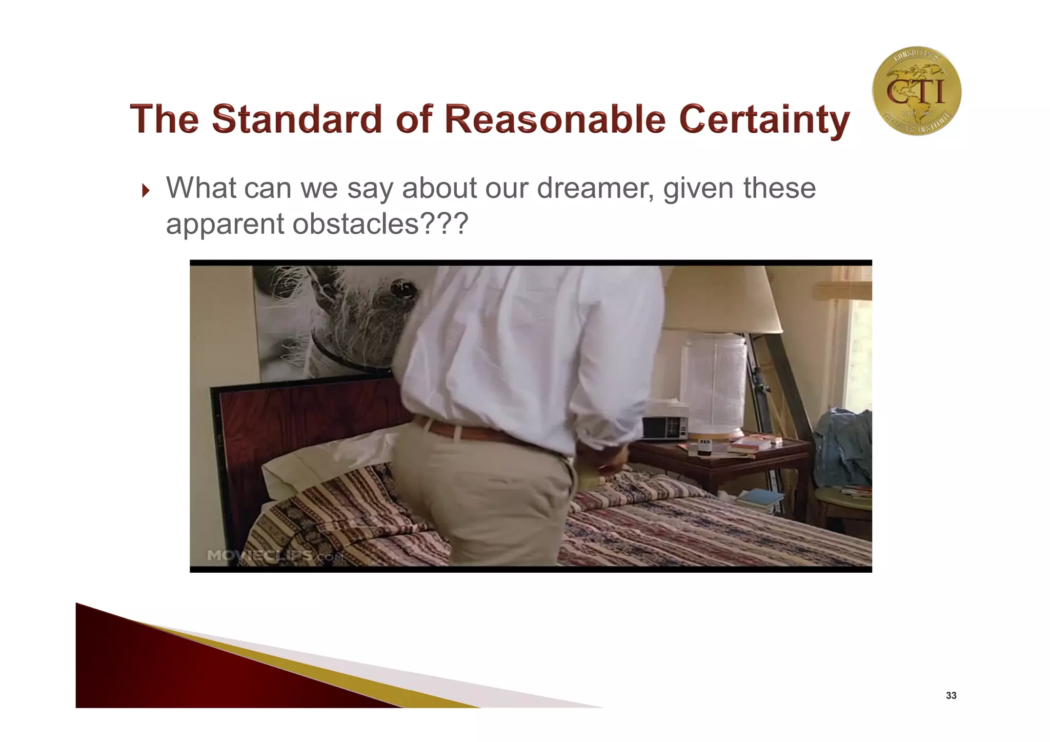  What can we say about our dreamer, given these
apparent obstacles???
33
 