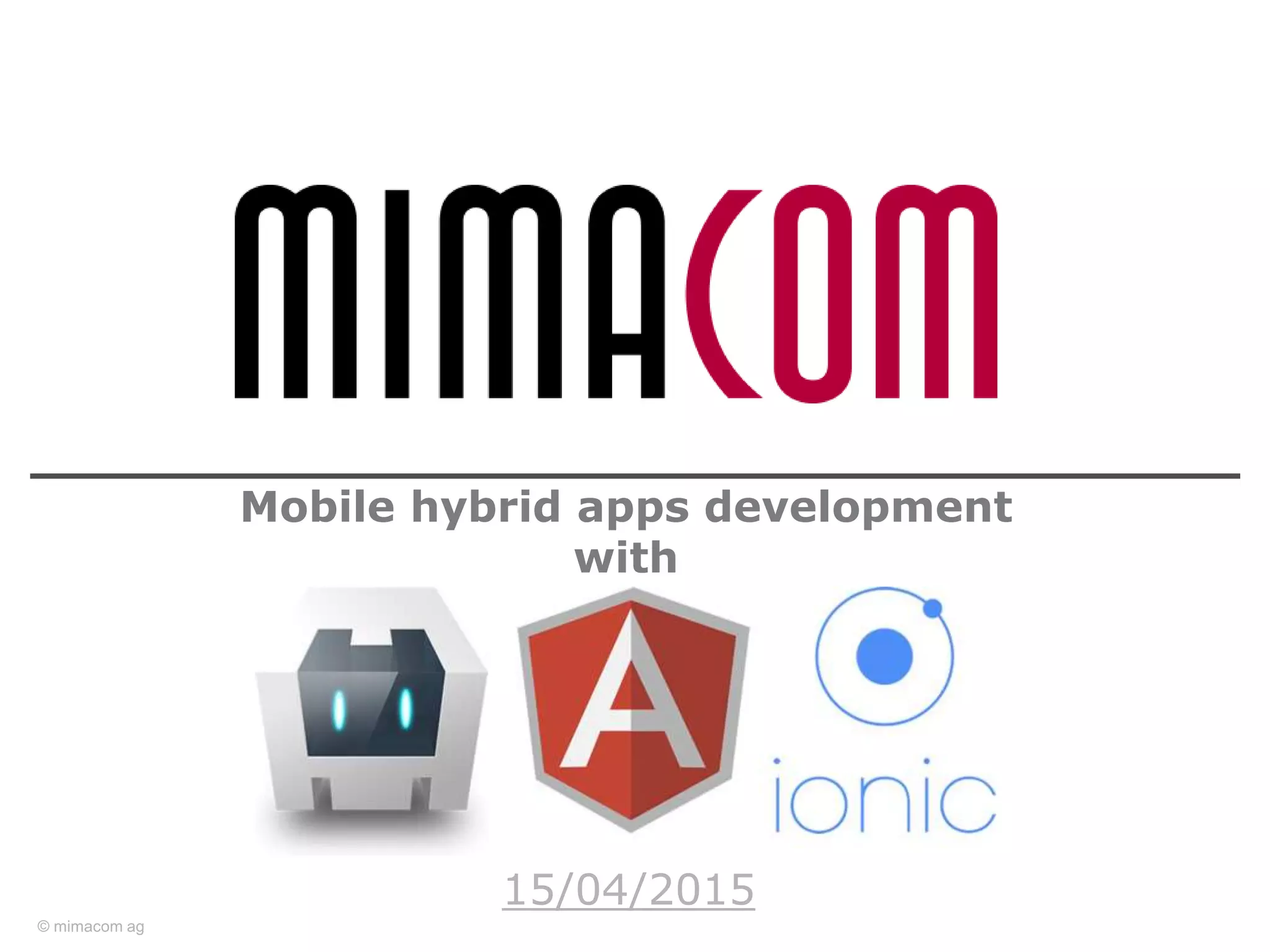© mimacom ag
Mobile hybrid apps development
with
15/04/2015
 