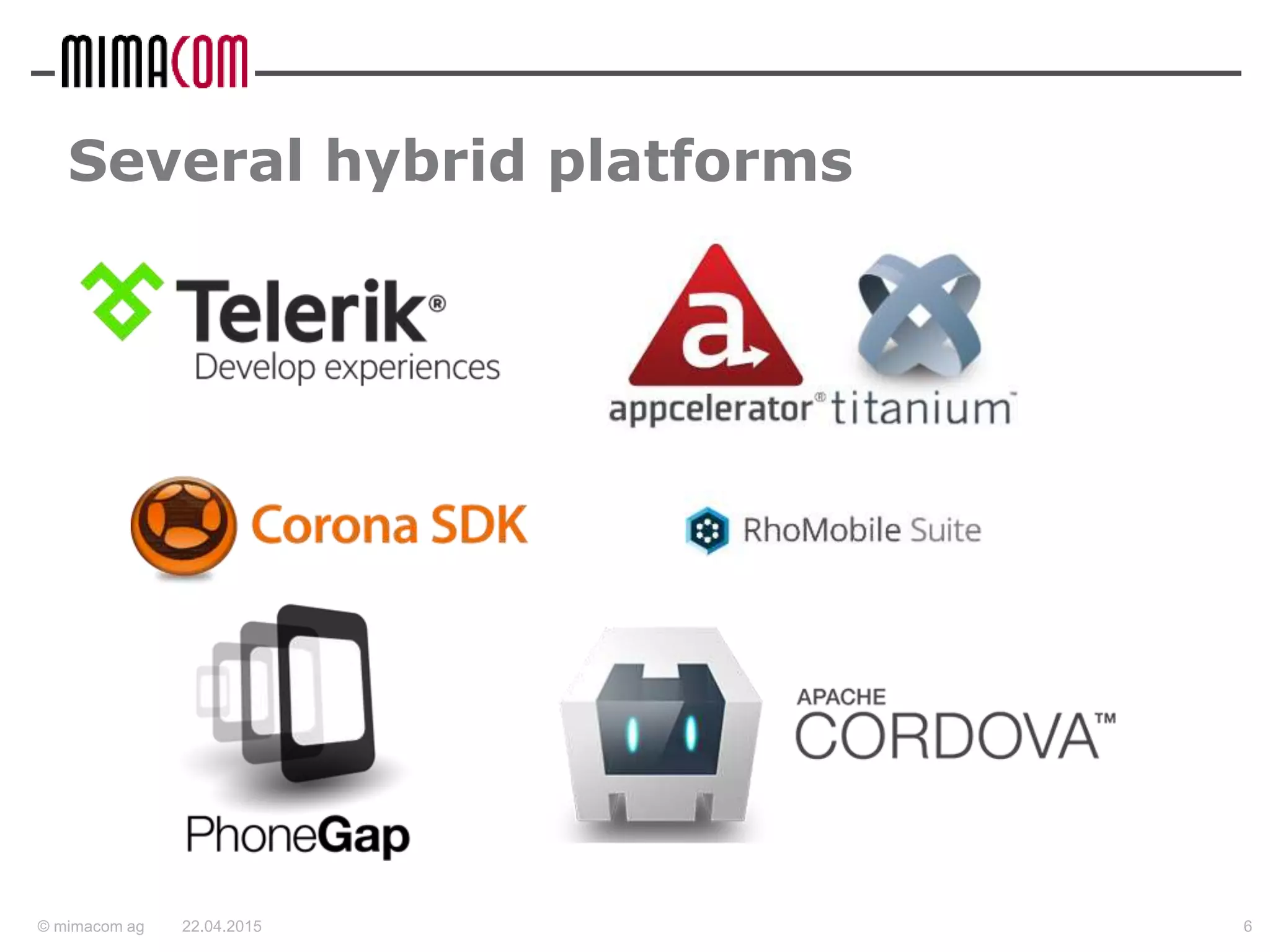 © mimacom ag
Several hybrid platforms
22.04.2015 6
 