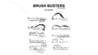 BRUSH BUSTERSLand Clearing
Logo Sketches
 