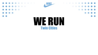 NIKE
WE RUNTwin Cities
 