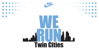 NIKE
WE
RUNTwin Cities
 