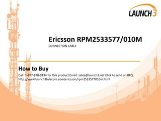 Ericsson RPM2533577/010M
CONNECTION CABLE
_______________________________________
How to Buy
Call: 1-877-878-9134 for this product Email: sales@launch3.net Click to send an RFQ:
http://www.launch3telecom.com/ericsson/rpm2533577010m.html
 