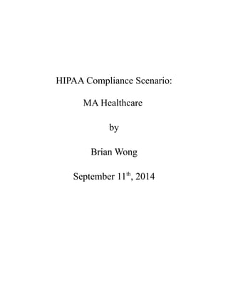 HIPAA Compliance Scenario:
MA Healthcare
by
Brian Wong
September 11th
, 2014
 
