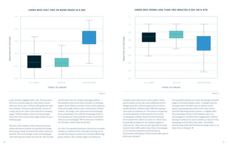 10 11
a day actively engaged with a site. If those users
start on an article page (or come from a social
referrer), about 95% of them will spend less than
two minutes. Clearly, we get the best chance of
a long visit if our users come directly to landing
pages. Unfortunately, 4 times as many people
start their visit on an article page as they do on a
landing page.
The fact of the matter is that visits from social
media directly to articles are quickly becoming
the primary mode of interaction with content on
the web. We can no longer count on homepage
visits driving users deep into the site. We are also
Figure 2Figure 1
USERS WHO VISIT TWO OR MORE PAGES IN A DAY USERS WHO SPEND LESS THAN TWO MINUTES A DAY ON A SITE
ALL USERS ALL USERSARTICLE ARTICLELANDING PAGE LANDING PAGE
FRACTIONOFVISITORS
FRACTIONOFVISITORS
0.8
0.9
0.6
0.8
0.7
0.4
0.6
0.2
0.5
0.4
0.0 0.3
1.0 1.1
1.0
POINT OF ORIGIN POINT OF ORIGIN
forced with a bit of a chicken and egg problem —
the audience who starts their journey at a landing
page is more likely to consist of your loyal audience,
users who make visits to your content part of their
routine. Do longer user visits from the homepage
have something to do with the homepage itself, or
is it because our loyal audience tends to start their
visit on our homepage? We’ve seen more evidence
for the latter rather than the former.
So, then, the question becomes: how do you compel
readers to continue their visit after arriving via an
article? One way, of course is to continue delivering
great content. But content might not always be
enough; users need to see a clear path to other
great content on the site, and traditional article
designs provide a limited opportunity to direct
readers further. Readers have difficulty seeing a
clear path to continue on. The practice of placing
recommendations at the bottom of an article,
or alongside content, doesn’t seem to provide
the incentive for visitors to move on, which may
be partially to blame for the shallow depth of
visits we see. That said, we also typically see only
several main traffic paths away from a homepage,
so it is not the restriction of choice that is
necessarily a bad thing. Is there some other way to
push users deeper?
One possible solution is to alter the design of article
pages to facilitate deeper visits. A design that has
emerged more recently uses an infinite scroll
layout, presenting the reader with a new article
directly following article content, or slightly after.
By presenting articles in this fashion users are
encouraged to continue their engagement without
having to redirect for more content, or return to the
homepage to find what they want. On mobile
devices especially this facilitates a longer visit, or, at
least, that is the goal.
 