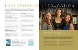 14 15
© 2009 Steve Uzzell, All rights reserved.
Worldview Explorations (WE) is a dynamic research-
based experiential program for educators who work
with middle school, high school, and college age youth.
The program encourages learners to enhance their self-
awareness, discover their inherent interconnection with
others, and use their collective wisdom to solve problems.
IONS is dedicated to translating our scientific discoveries into practical courses and tools that people can use in their
personal and professional lives to improve how we treat ourselves, each other, and the planet. Each of our experiential
educational programs is designed to help people explore their inner world, understand the power of their perspective,
expand what they think is possible, gain access to an unshakable inner resource, and use their new knowledge to live
creatively and contribute to their communities.
T R A N S F O R M A T I V E E D U C A T I O N
WORLDVIEW EXPLORATIONS:
IONS CONSCIOUSNESS PROGRAM FOR YOUTH
We have two strategies:
1) Provide grant-supported and tuition-based training
to educators and health-care professionals on the
front lines—giving them tools for positive impact within
their families, neighborhoods, health-care settings,
classrooms, and professions.
2) License our intellectual property and educational
materials to large-scale organizations and publishers
who have massive outreach capabilities and a need for
exceptional content. We are pursuing several outlets
for existing content, and in 2015 completed a
sophisticated strategy and “pitch” decks for each
program. Be in touch if you have ideas for a new outlet!
Our eight Education programs include:
• MINDFUL MOTHERHOOD (for pregnant women and
new mothers): A meditation-based program for new
and expecting mothers, and professionals who work
with them, including an online course, guidelines for
facilitators and a book for new mothers. The curriculum
for a five-year trial at UC San Francisco, funded by the
National Institutes of Health, has now reached over
10,000 women.
• WORLDVIEW EXPLORATIONS (for youth and
educators): This research-based experiential,
perspective-shifting program for teens and young
adults is currently reaching youth in schools and
community organizations in 18 countries and 34 states.
• LIVING DEEPLY (for adults): This book, DVD and
workshop help people use a science-based model of
transformation to make major shifts in their lives. It has
reached over 35,000 people and continues to grow.
• CONSCIOUS AGING (for elders): An experiential
program designed for elders to recognize their value,
determine their legacy, integrate their lives, connect
with others, and cultivate self-compassion and wisdom.
Nearly 600 people have learned how to facilitate the
program, bringing this powerful process to thousands
more in their communities.
• DEATH MAKES LIFE POSSIBLE (for those encountering
death and dying): This film, book, and educational
program by IONS Fellow Marilyn Schlitz focuses on
how worldviews about death influence how we live.
The film has been screened around the world and the
book was published by Sounds True.
• CONSCIOUSNESS AND HEALING (for healthcare
professionals, patients, and loved ones): A book, DVD,
and online continuing education for health professionals
and those interested in mind-body medicine. We
recently added an online resource with research on
20 energy healing modalities.
• AT HOME WITHIN (for social service professionals):
More than 300 professionals have downloaded this
free guide for integrating consciousness-based
practices into homeless shelters and other social
service agencies.
• SPIRITUAL COMPETENCIES (for mental health
professionals): Published in September 2015, this book
guides mental health professionals in respecting their
clients’ diverse spiritual and religious beliefs and
experiences, and harnessing them for psychological
health and well-being.
The IONS Education Team with Jenny Mathews, Mollie Robertson and Executive Director of Education Katia Petersen
Consciousness is all it takes for one to transform and transcend above the obstacles we
face in life and to really see deeper into the beauty of life that surrounds us wherever
we go—that is, only if we are mindful of it and if we dare to open up our eyes.
			 IONS Worldview Explorations 11th grade student, Oakland, California
• IONS Fellow Marilyn Schlitz’s film Death Makes Life Possible,
co-sponsored by IONS, was acquired by the Oprah Winfrey
Network and premiered in September 2015, reaching an
estimated 1 million viewers!
• Our co-published book with New Harbinger Publications,
The Untethered Soul by author Michael Singer, has now
reached over 960,000 readers and was a #1 New York Times
bestseller. It was also featured on Oprah Winfrey’s Emmy
Award-winning series “Super Soul Sunday.”
In some of our most exciting news, in 2015 we solidified an
agreement to bring our transformative education program
to Boys and Girls Club of America. We trained 125 Boys
and Girls Club counselors in Napa and Silicon Valley as
Worldview Explorations Facilitators, which will extend the
program to thousands of youth.
 