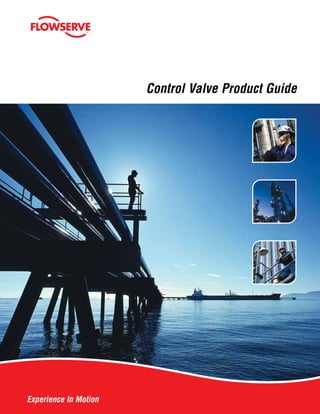 Experience In Motion
Experience In Motion
Control Valve Product Guide
 