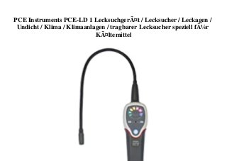 PCE Instruments PCE-LD 1 LecksuchgerÃ¤t / Lecksucher / Leckagen /
Undicht / Klima / Klimaanlagen / tragbarer Lecksucher speziell fÃ¼r
KÃ¤ltemittel
 