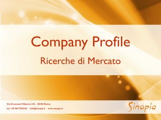 1
Company Profile
Ricerche di Mercato
Via Emanuele Filiberto 233 , 00185 Roma
tel. +39 0677250343 info@sinopia.it www.sinopia.it
 