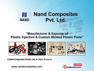 “ Manufacturer & Exporter of Plastic Injection & Custom Molded Plastic Parts” Nand Composites Pvt. Ltd. 