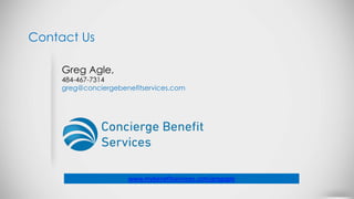 Contact Us
Greg Agle,
484-467-7314
greg@conciergebenefitservices.com
www.mybenefitservices.com/gregagle
 