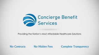 No Contracts No Hidden Fees Complete Transparency
Providing the Nation’s Most Affordable Healthcare Solutions
 
