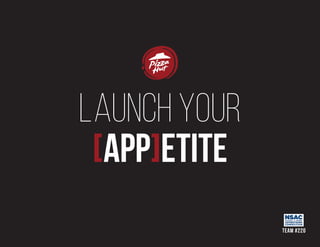 TEAM #220
launch your
[app]etite
 