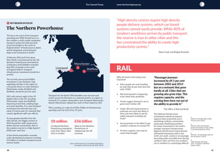 26 27
The Channel Group www.thechannelgroup.org
The focus for much of the transport
spending post 2020 should focus on
the creation a multi-modal, integrated
transport system for both personal
travel and freight in the north of
England where “infrastructure is dated,
poorly integrated, and lacking the
large-scale investment it needs”.
					
A February 2016 poll from Ipsos
Mori North commissioned by the UK
Northern Powerhouse International
Conference and Exhibition revealed
that 82% of people in the north
of England believe 'transport
infrastructure investment should be a
priority'.
					
The recently announced £600m
investment in the Northern Hub,
upgrading rail links in the region to
cut journey times on trains between
Manchester, Leeds, Bradford and
Sheffield, should be just the start.
				
HS2, will connect eight of the 10
largest cities in the UK, including
Manchester, Leeds and Sheffield,
improving travel time, yielding large
economic benefits. It is a key transport
investment but will only have real
value if it forms part of a network that
creates significant spill-over effects.
				
To reap greater benefits from the
HS2 rail link, the Higgins review of
2014 found the north needs much
better internal connectivity. Part of
the solution may lie in a High Speed 3
(HS3) east–west line.
					
A One North proposition currently
under development proposes investing
£15 billion in northern transport across
several modes.
Transport for the North (TfN) identifies new rail and road
routes across the Pennines as a national priority, as urgent as
Crossrail 2 in London, along with a new Liverpool-Manchester
Airport-Manchester railway line, both of them linked to HS2.
					
TfN is working on a plan for £15bn-£50bn of infrastructure
spending over the next 10 to 15 years.
				
The Northern Powerhouse
4 KEY REGION IN FOCUS
Liverpool Sheffield
Manchester
10 million
Combined Northern
Powerhouse population,
more than Tokyo, New
York or London.
£56 billion
Value to the Northern
Powerhouse of
'rebalancing' the UK
economy.
Why rail travel is becoming more
important:
					
•	 More people are now travelling
by train than at any time since the
early 1920s¹
•	 Rail travel growth is happening
much faster than predicted
•	 Trends suggest demand is set to
grow much further still
•	 Under-30s and young women in
particular are much less likely to
drive and more likely to opt for
public transport including rail
travel²
•	 Annual growth on the West Coast
mainline continues to exceed 5%³
•	 A future capacity crisis may be
closer than thought
	
			
“Passenger journeys
increased by 69.5 per cent
between 2002 and 2014
but on a network that grew
hardly at all. Cities that are
growing also grow trips. This
requires capacity, and the
existing lines have run out of
the ability to provide it.”
The Office of Rail and Road4
The National Infrastructure
Commission intends to improve
regional interconnectivity and is
prioritising northern connectivity,
particularly identifying priorities
for future investment in the north’s
strategic transport infrastructure.
Regional infrastructure improvements
will benefit businesses both in the
north and south. London is increasingly
becoming easily accessible from the big
northern cities, yet from one northern
city to another it is surprisingly difficult
“High density centres require high density
people delivery systems, which car based
systems cannot easily provide. While 80% of
London’s workforce arrives by public transport,
the reverse is true in other cities and this
has constrained the ability to create high
productivity centres.”
Diane Coyle and Bridget Rosewell
						
RAIL
Source: HM Government, The Northern Powerhouse:
One Agenda, One Economy, One North, (2015)
1
Railnews, Passenger figures break
90-year record, (2016)
2
Railnews, Why rail passengers
growth will continue and has nothing
to do with privatisation, (2015)
3
Railnews, Are big changes afoot for
the rail industry?, (2015)
4
ORR, Passenger Rail Usage
2014-15 Quarter 4 Statistical
Release, (2015)
 