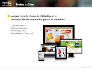 Notre métierIntégrer toute la chaîne de réalisation avecune expertise reconnue dans plusieurs domaines… Live event, WebTV, Affichage dynamique,Animation de sites, Média Mobile et Collaboratif…  