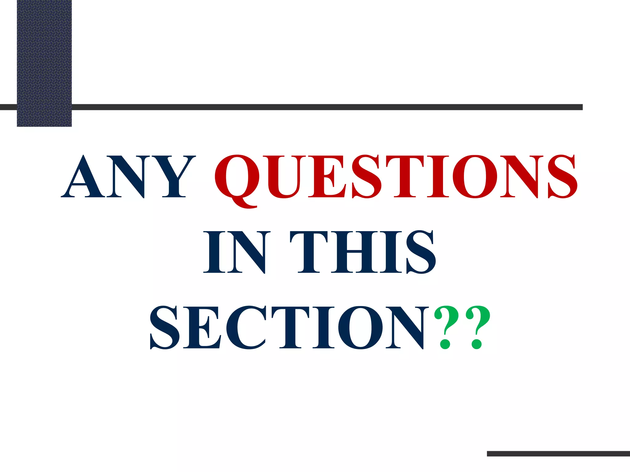 ANY QUESTIONS
IN THIS
SECTION??
 