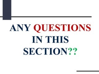 ANY QUESTIONS
IN THIS
SECTION??
 