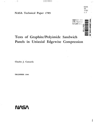 - I I I!!! 111111111!!!!!!!!!
NASA Technical Paper 1785
Tests of Graphite/Polyimide
Panels in UniaxialEdgewise
Charles J. Camarda
DECEMBER 1980
NASA
TP
1785
c. 1 ~
----Sandwich
Compression
 