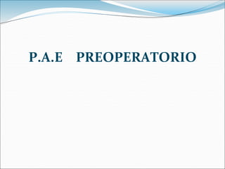 P.A.E PREOPERATORIO
 