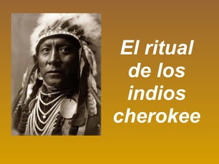 El ritual de los indios cherokee 