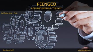 PEENGCO
PERÚ ENGINEERING COMPANY
La Molina Lima – Perú.
Rev: Junio 2015
 