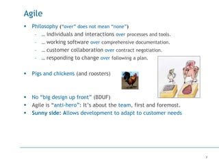7
Agile
 Philosophy (“over” does not mean “none”)
– … individuals and interactions over processes and tools.
– … working ...