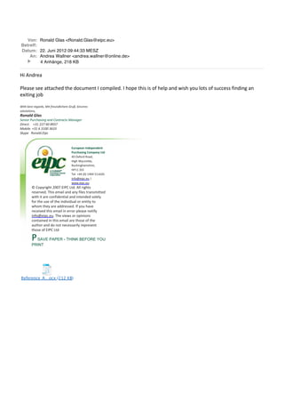 Von: Ronald Glas <Ronald.Glas@eipc.eu>
Betreff:
Datum: 22. Juni 2012 09:44:33 MESZ
An: Andrea Wallner <andrea.wallner@online.de>
4 Anhänge, 218 KB
!"#$%&'()
#
*+(),(#,((#)--)./(&#-/(#&0.12(%-#3#.024"+(&5#3#/04(#-/",#",#06#/(+4#)%",/#801#+0-,#06#,1..(,,#6"%&"%9#)%
(:"-"%9#;0<
#
!"#$%&'(#%)'*+),(-%."#%/)'01,2"3$'4%5)06-%7"13')'(
(+20#+#"81(-
!"#$%&'(%$)
7'1"8)%90)3$+("1*%+1,%:81#)+3#(%.+1+*')
;")'3#<%%%%=>?%@@A%BC%DE>A
.8&"2'<%=>?%B%>?CC%>B>>
7FGH'%%%I81+2,<J"H3
!"#$%&'()*(+&%&(+&(,
-"#./'01(2)3$4%'(5)6,+
=>#?:60'&#@0)&A#
!"9/#B8.02<(A#
C1.D"%9/)2,/"'(A#
!*EE#FGG
H(+5#I==#J>K#E=L=#MEENF>
"%60O("4.5(1#P
7775("4.5(15
Q#R048'"9/-#F>>S#G3*R#T-&5#$++#'"9/-,
'(,('U(&5#H/",#(2)"+#)%&#)%8#6"+(,#-')%,2"--(&
7"-/#"-#)'(#.0%6"&(%-")+#)%&#"%-(%&(&#,0+(+8
60'#-/(#1,(#06#-/(#"%&"U"&1)+#0'#(%-"-8#-0
7/02#-/(8#)'(#)&&'(,,(&5#36#801#/)U(
'(.("U(&#-/",#(2)"+#"%#(''0'#4+(),(#%0-"68
"%60O("4.5(15#H/(#U"(7,#0'#04"%"0%,
.0%-)"%(&#"%#-/",#(2)"+#)'(#-/0,(#06#-/(
)1-/0'#)%&#&0#%0-#%(.(,,)'"+8#'(4'(,(%-
-/0,(#06#G3*R#T-&
PSAVE PAPER - THINK BEFORE YOU
PRINT
#
#
#
Reference_A…ocx (212 KB)
 