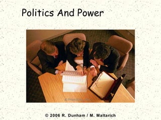 Politics And Power  © 2006 R. Dunham / M. Maltarich 