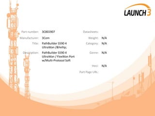 Part number: 3C8S5907 Datasheets:
Manufacturer: 3Com Weight: N/A
Title: PathBuilder S590 4
UltraWan /&hellip;
Category: N/A
Description: PathBuilder S590 4
UltraWan / FlexWan Port
w/Multi-Protocol Soft
Genre: N/A
Heci: N/A
Part Page URL:
 