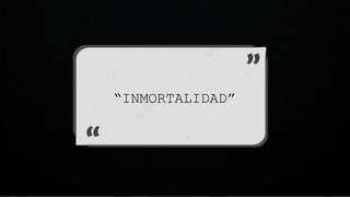 “INMORTALIDAD”
 