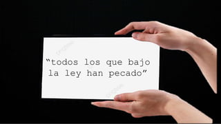 “todos los que bajo
la ley han pecado”
 