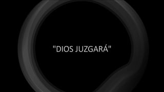 "DIOS JUZGARÁ"
 