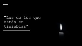 “Luz de los que
están en
tinieblas”
 