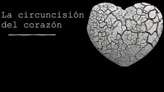 La circuncisión
del corazón
 