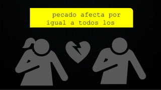 El pecado afecta por
igual a todos los
hombres
 