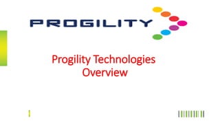 Progility Technologies
Overview
 