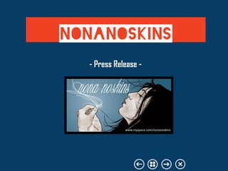 - Press Release -
NONANOSKINS
 
