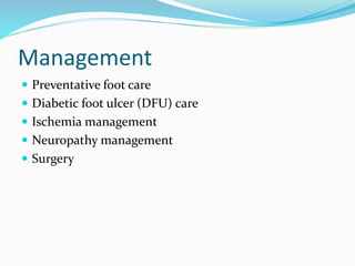 Management
 Preventative foot care
 Diabetic foot ulcer (DFU) care
 Ischemia management
 Neuropathy management
 Surgery
 
